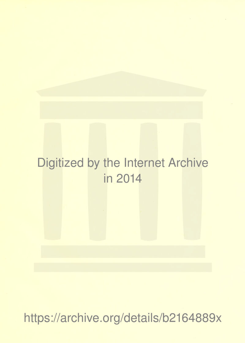 Digitized by the Internet Archive in 2014 https://archive.org/details/b2164889x