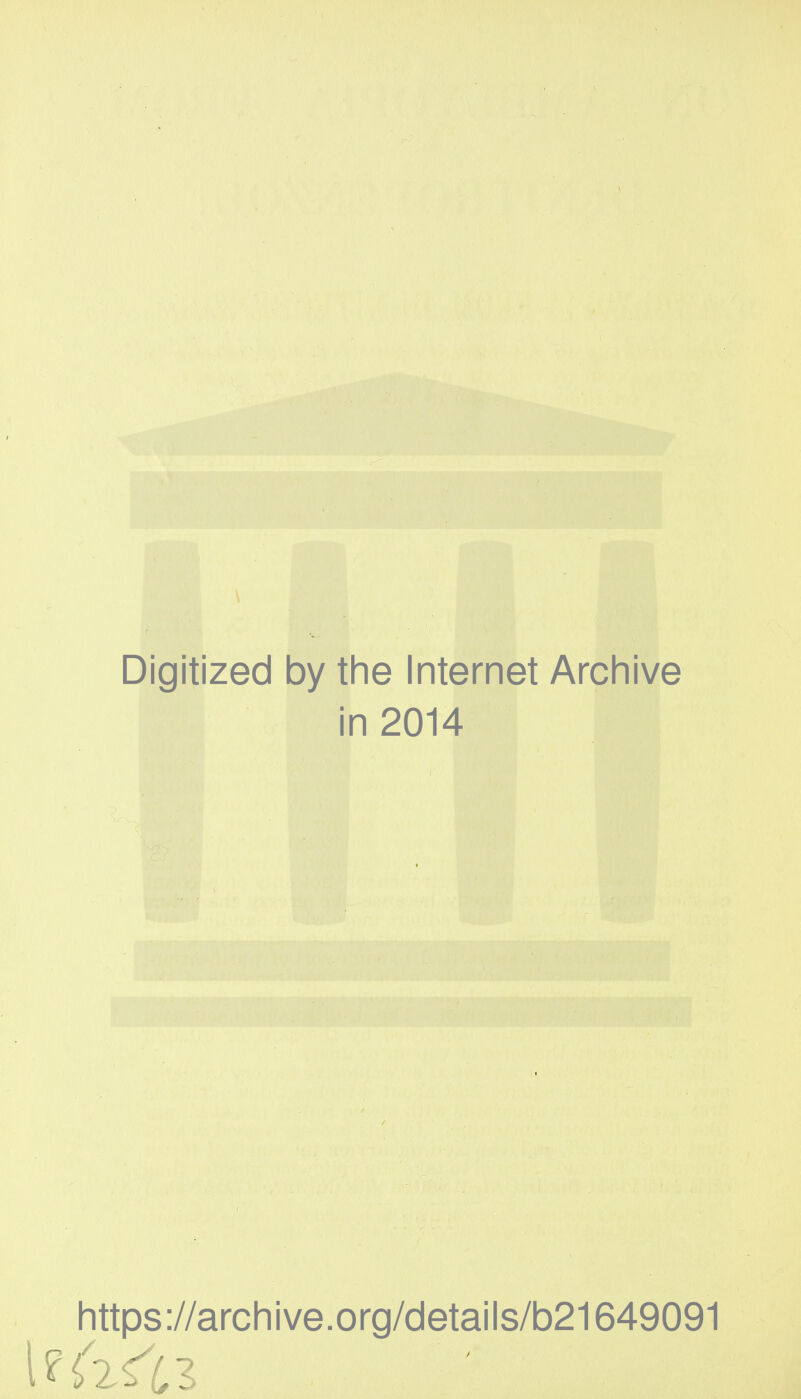 Digitized by the Internet Archive in 2014 https://archive.org/details/b21649091