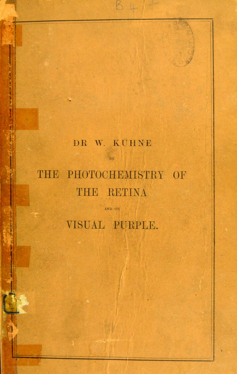 DR W. KITHNE ON THE PHOTOCHEMISTRY OF THE RETINA AND ON VISUAL PURPLE.