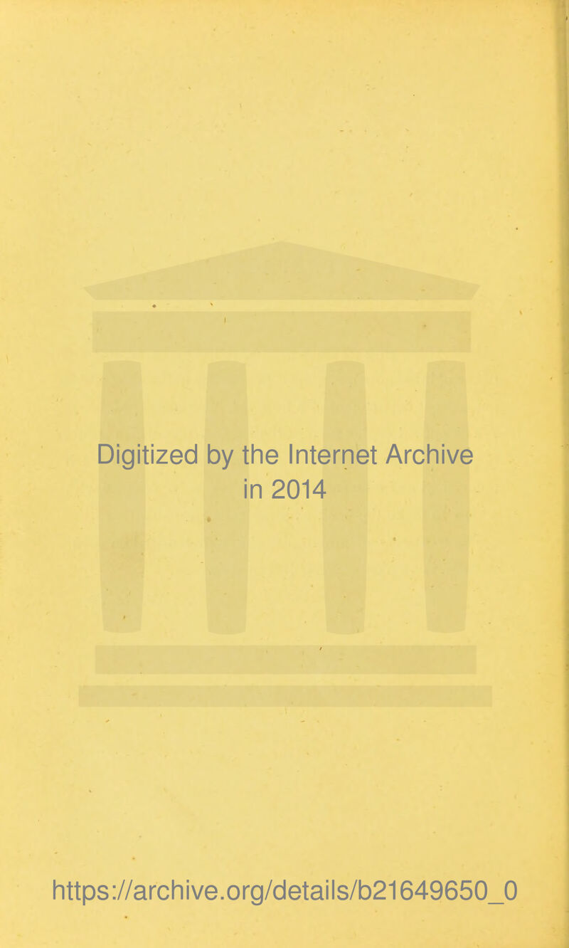 Digitized by the Internet Archive in 2014 https://archive.org/details/b21649650_0