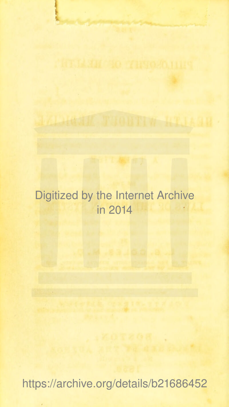 Digitized by the Internet Archive in 2014 https://archive.org/details/b21686452