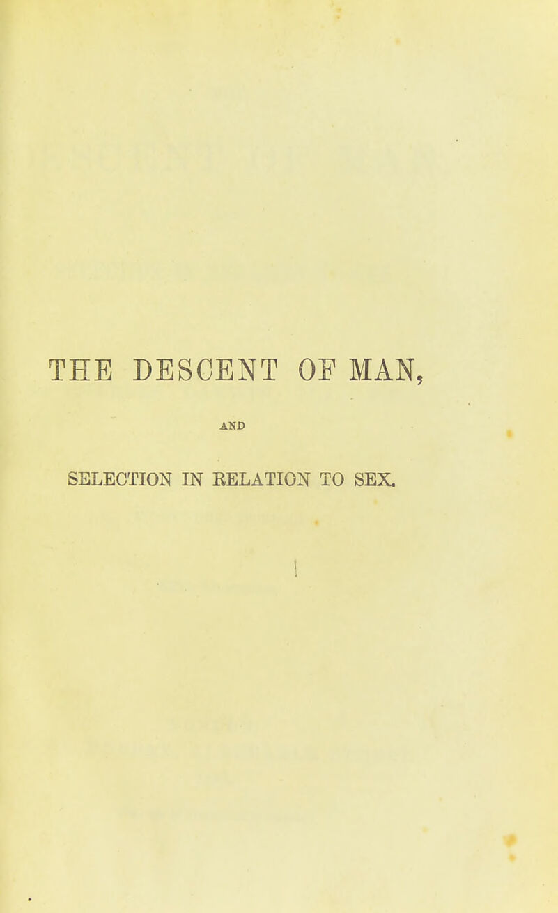 THE DESCENT OF MAN, AND SELECTION IN EELATION TO SEX, 1