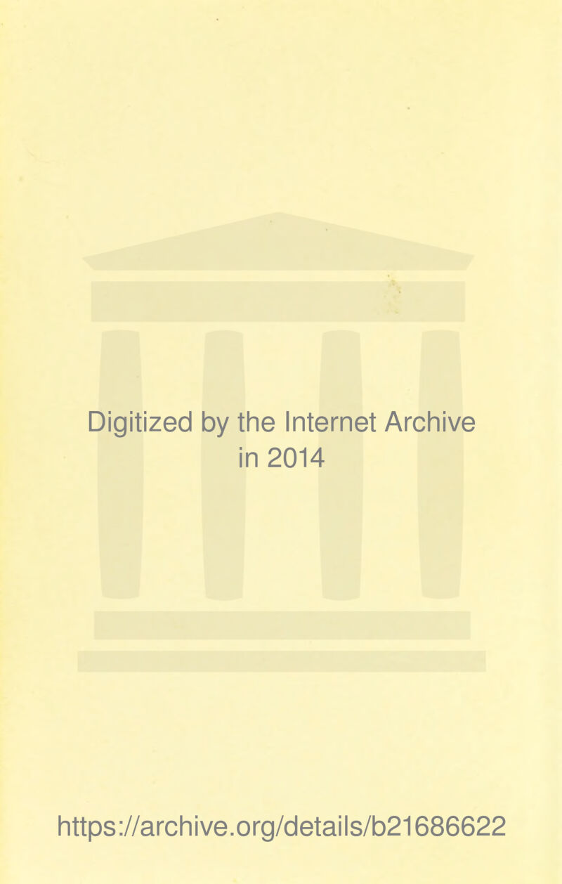 Digitized by the Internet Archive in 2014 https://archive.org/details/b21686622