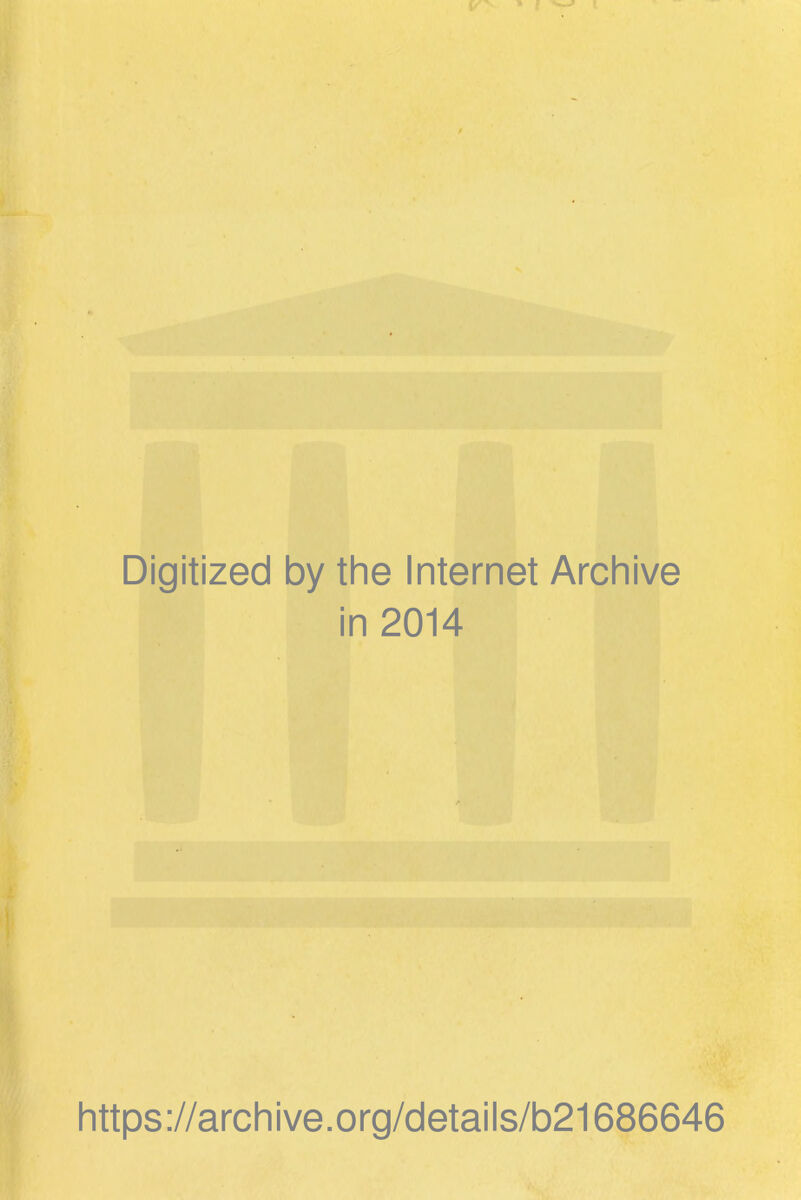 Digitized by the Internet Archive in 2014 https://archive.org/details/b21686646
