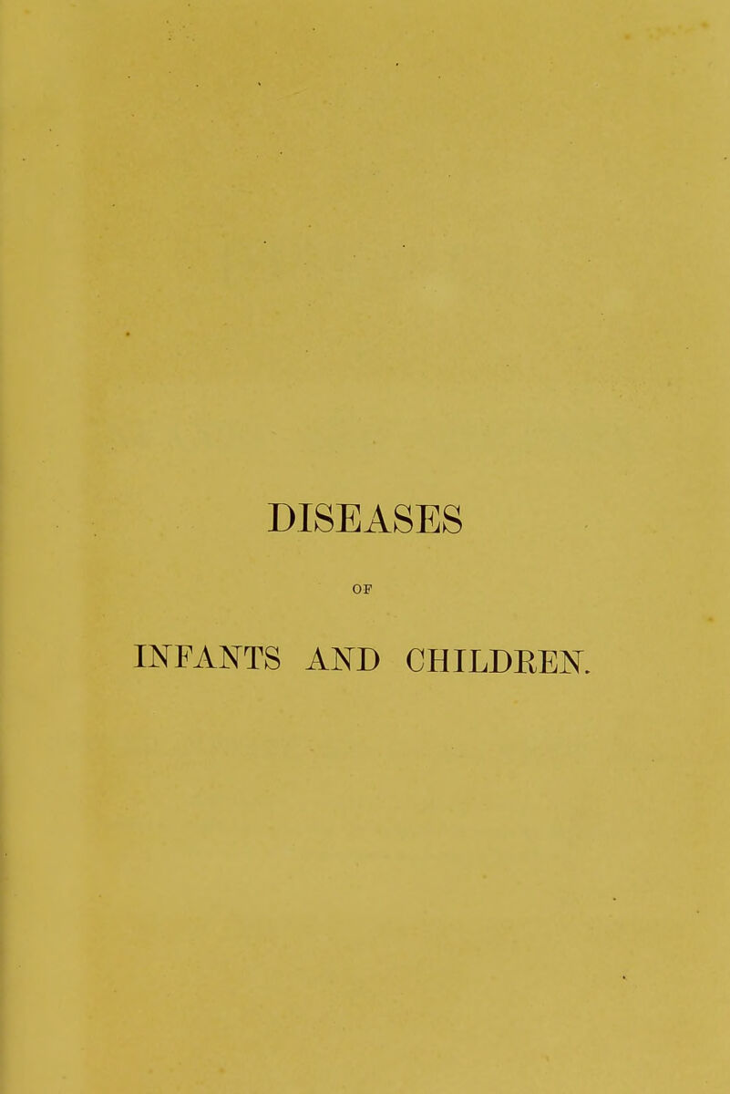 DISEASES OF INFANTS AND CHILDEEN