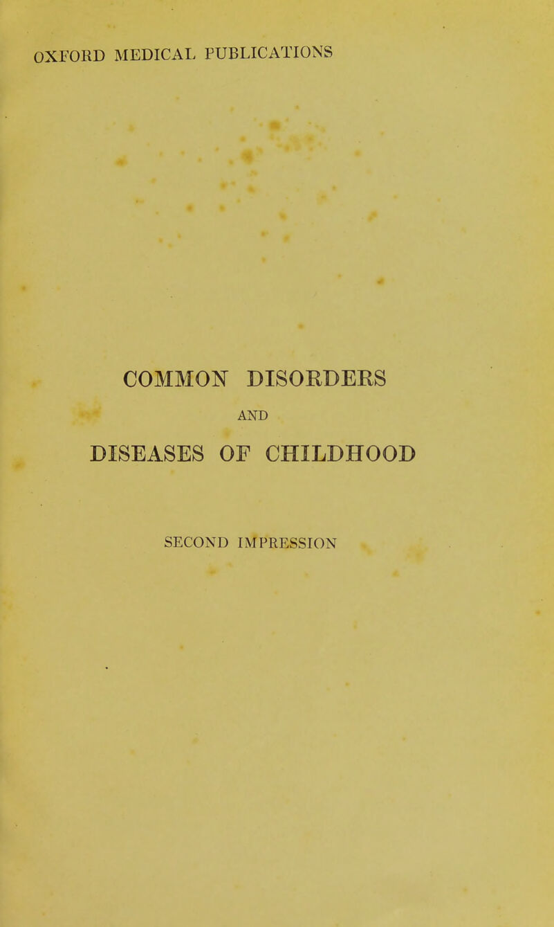 COMMOlSr DISORDERS AND DISEASES OF CHILDHOOD SECOND IMPRESSION