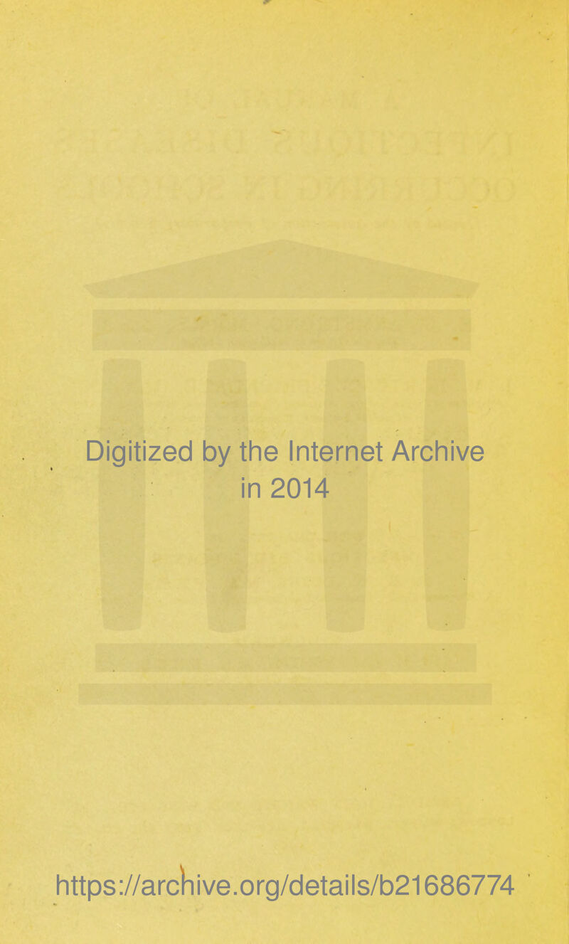 Digitized by the Internet Archive in 2014 https://arcliive.org/details/b21686774