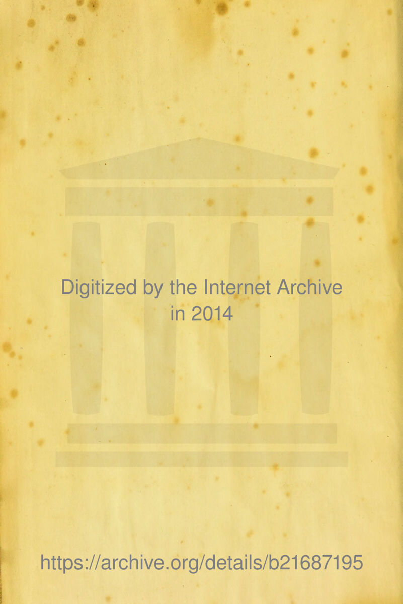 Digitized by the Internet Archive in 2014 https://archive.org/details/b21687195