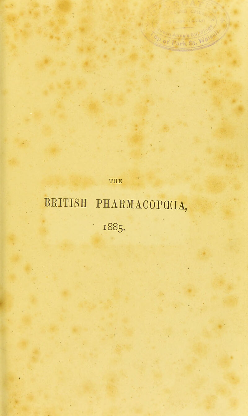 THE BRITISH PHAEMACOPGEIA, 1885.