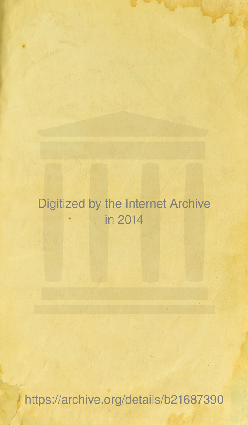 Digitized by the Internet Archive in 2014 / https://archive.org/details/b21687390