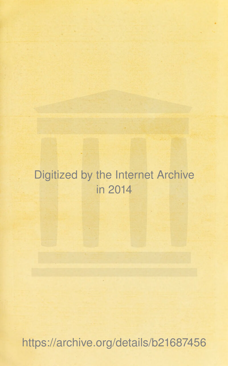 Digitized by the Internet Archive in 2014 https://archive.org/details/b21687456