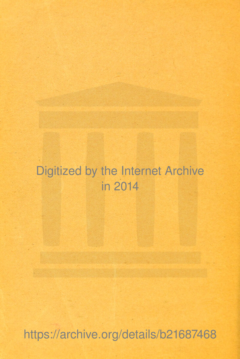 Digitized by the Internet Archive in 2014 https://archive.org/details/b21687468