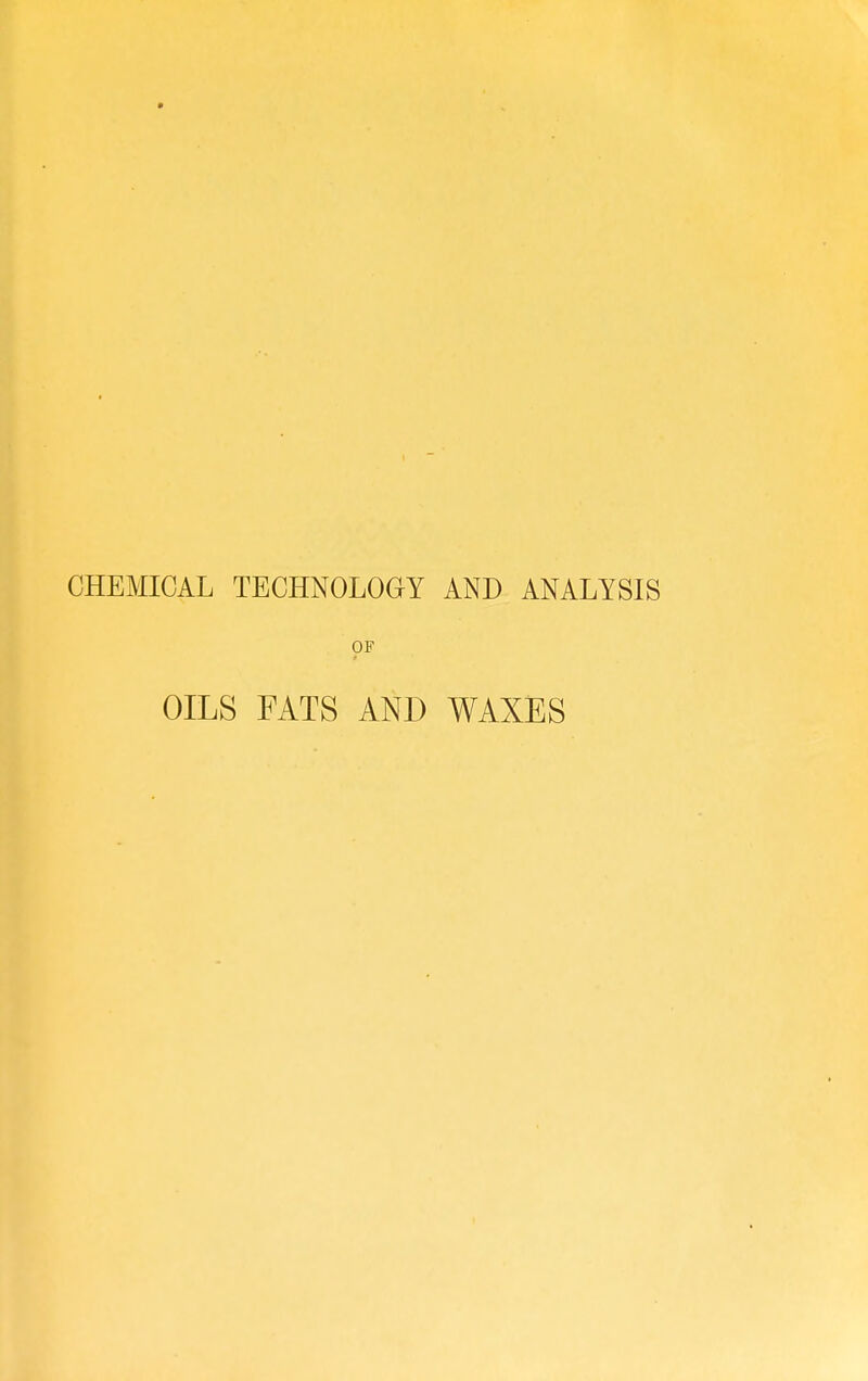 CHEMICAL TECHNOLOGY AND ANALYSIS OF OILS FATS AND WAXES