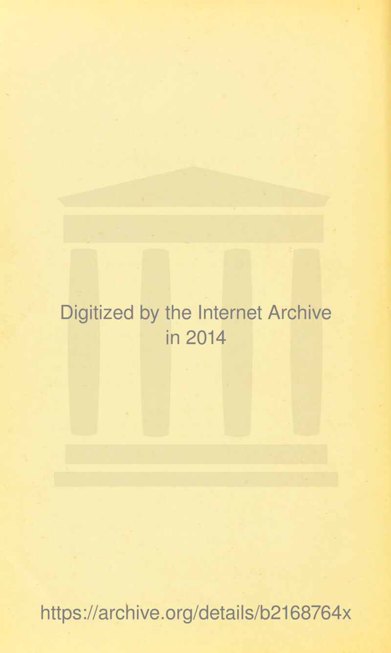 Digitized by the Internet Archive in 2014 https://archive.org/details/b2168764x