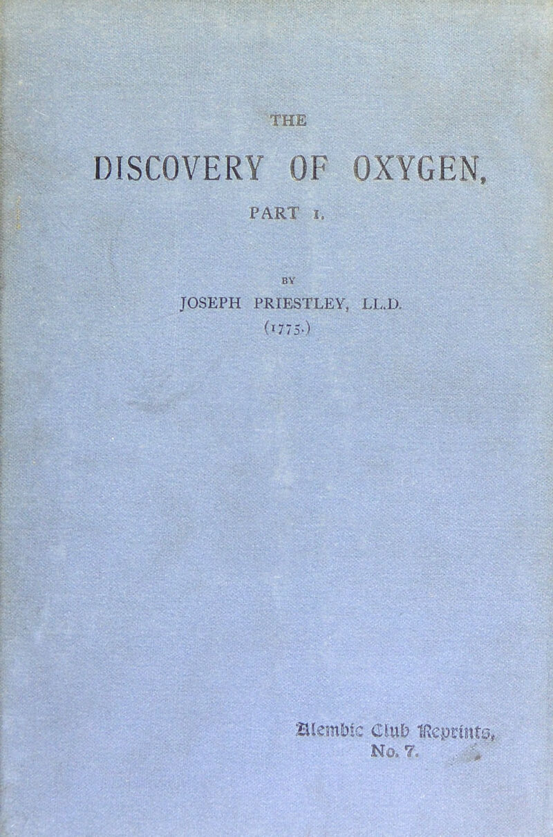 DISCOVERY OF OXYGEN. PART I, JOSEPH PRIESTLEY, LL.D. (1775.) No. 7,