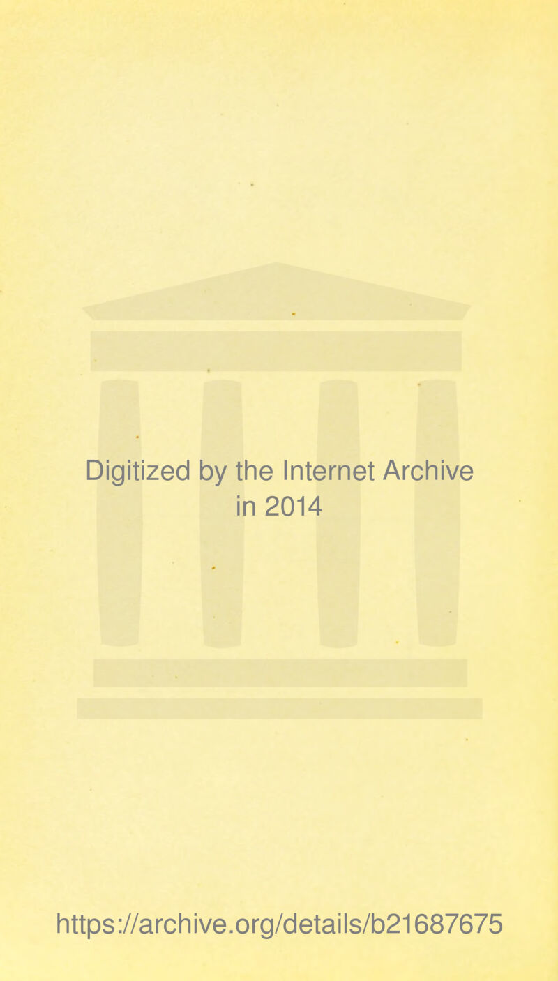 Digitized by the Internet Archive in 2014 https://archive.org/details/b21687675