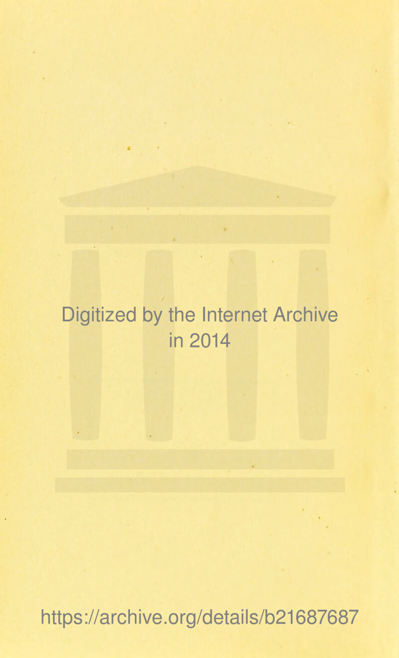 Digitized by the Internet Archive in 2014 https://archive.org/details/b21687687