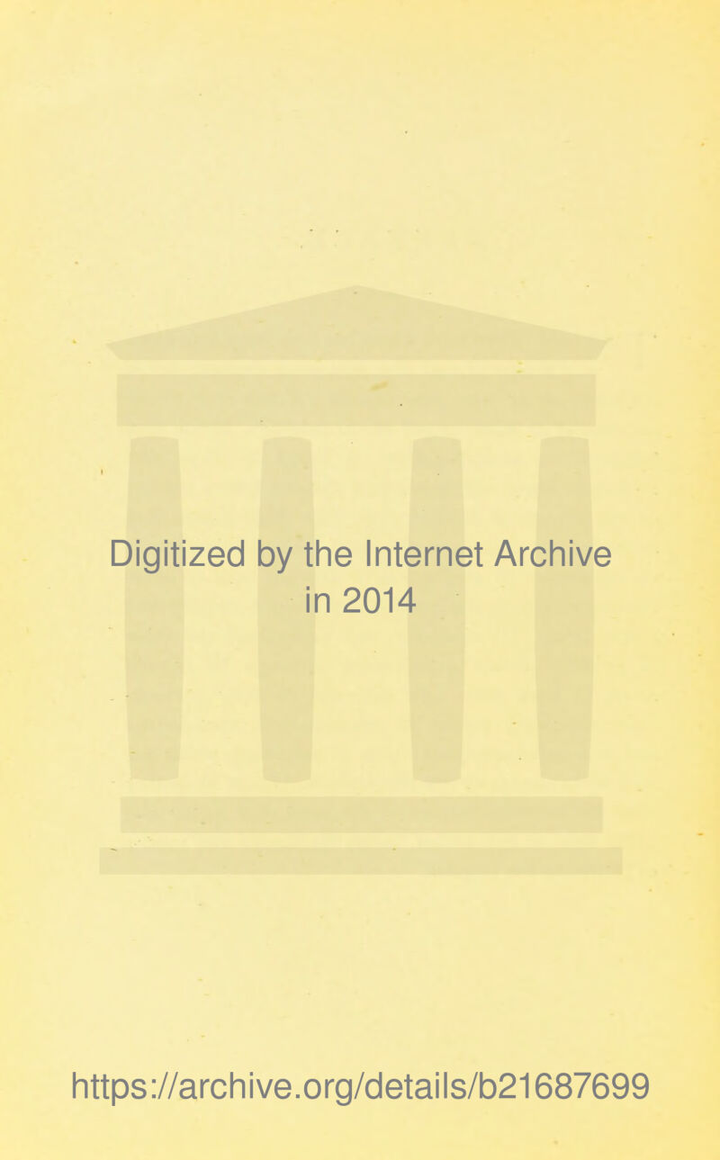Digitized 1 by the Internet Archive i n 2014 https://archive.org/details/b21687699