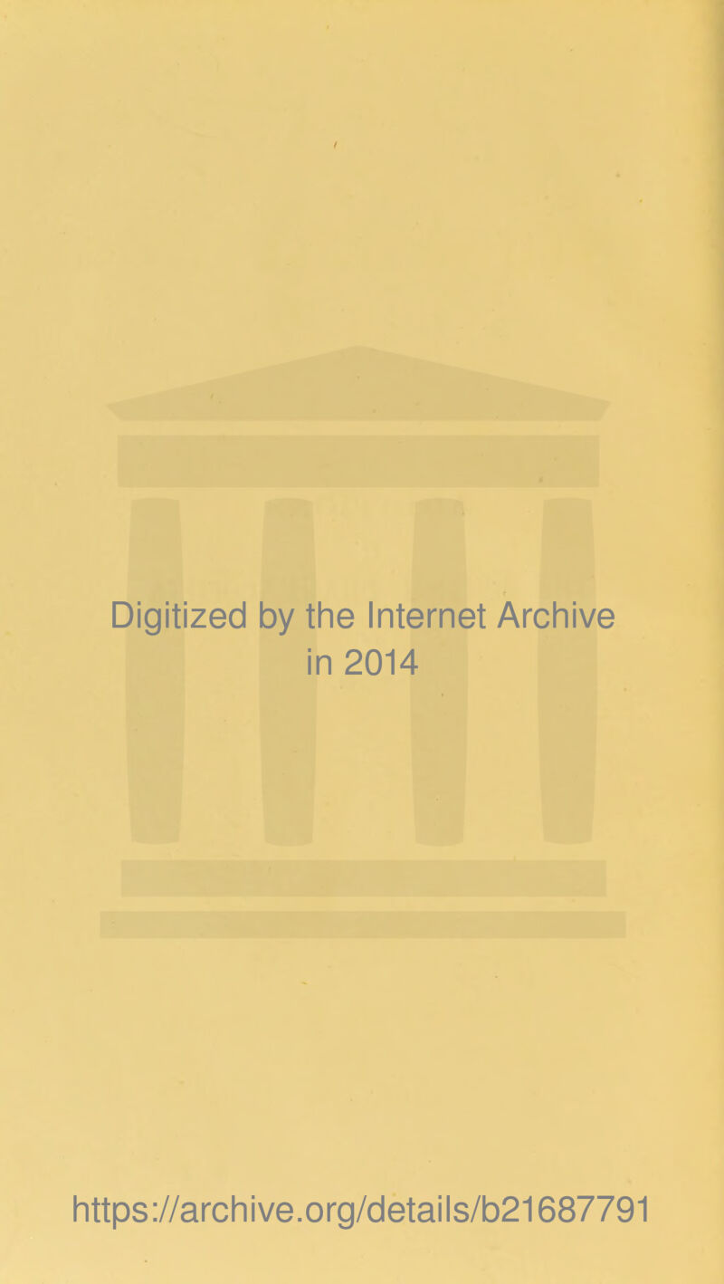 Digitized 1 by the Internet Archive i n 2014 https://archive.org/details/b21687791