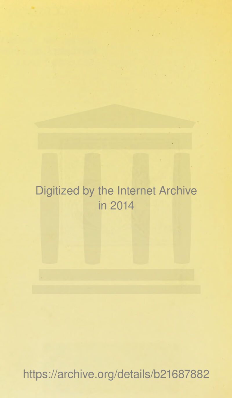 Digitized by the Internet Archive in 2014 https://archive.org/details/b21687882