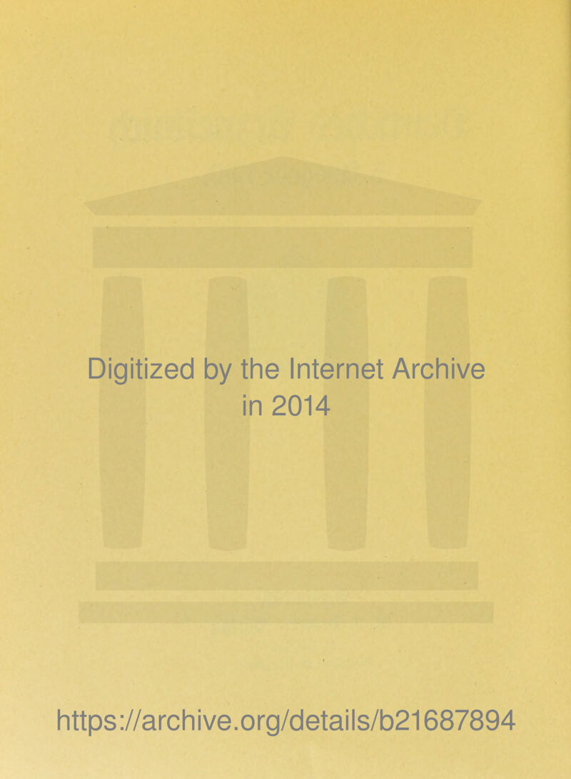 Digitized by the Internet Archive in 2014 https ://arch 1 ve. o rg/details/b21687894