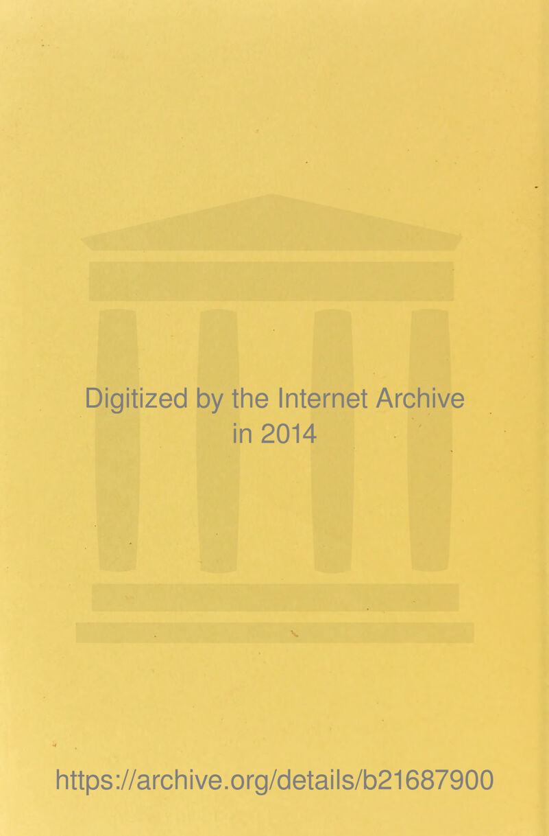 Digitized by the Internet Archive in 2014 https://archive.org/details/b21687900