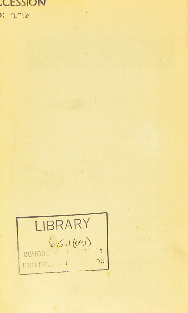 >: on id? LIBRARY i&f-, i (0^1) SCHOOL *' r' Y UNIVERt, ( '. ' 0:'J