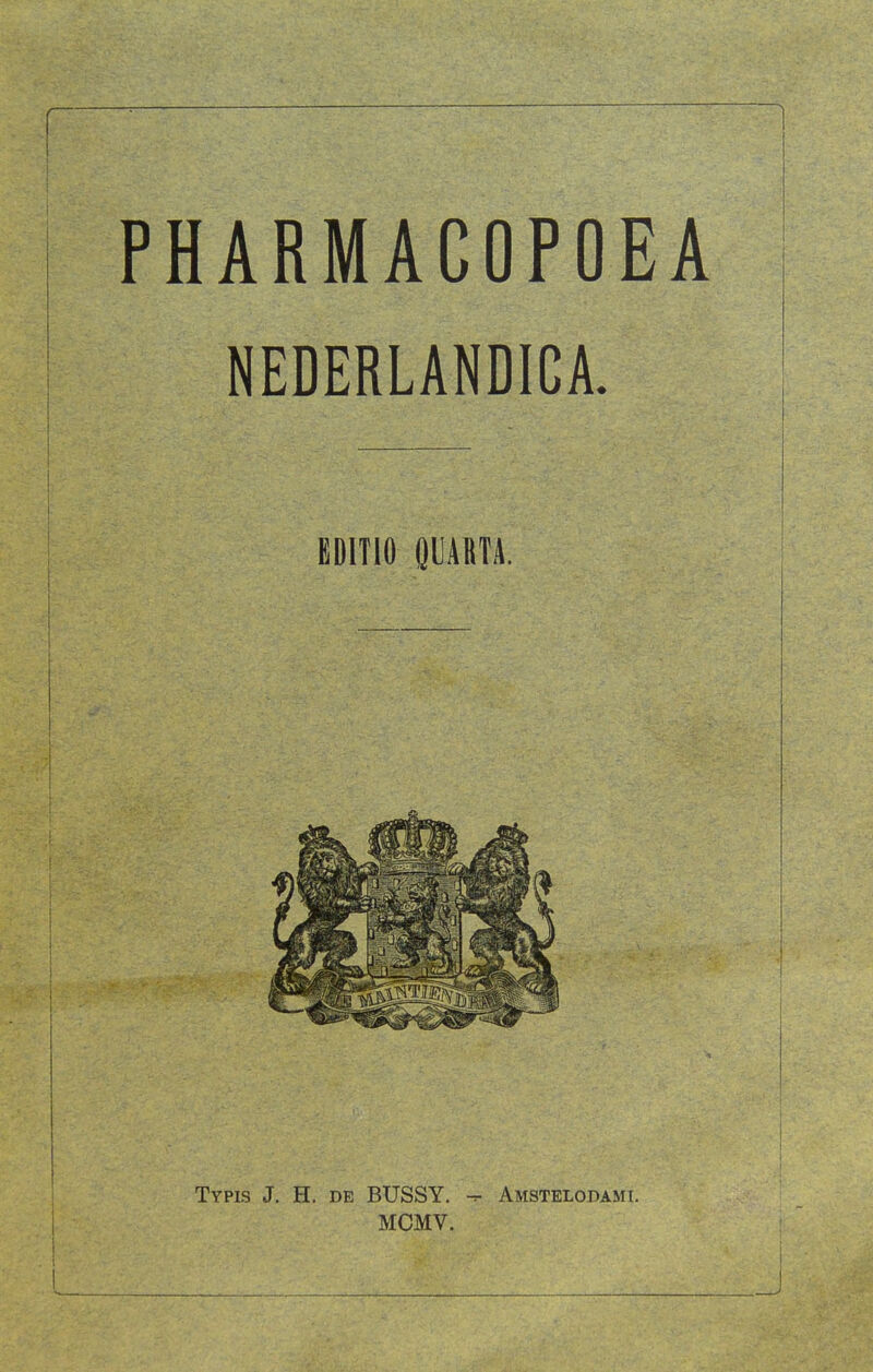 NEDERLANDICA. EDITIO eUARTA. Typis J. H. de BUSSY. -r Amstelodamt. MCMV.