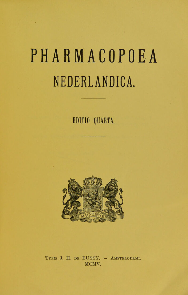 NEDERLANDIGA. EDITlfl OUARTA. Typis J. H. de BUSSY. - MCMV. Amstelodami.