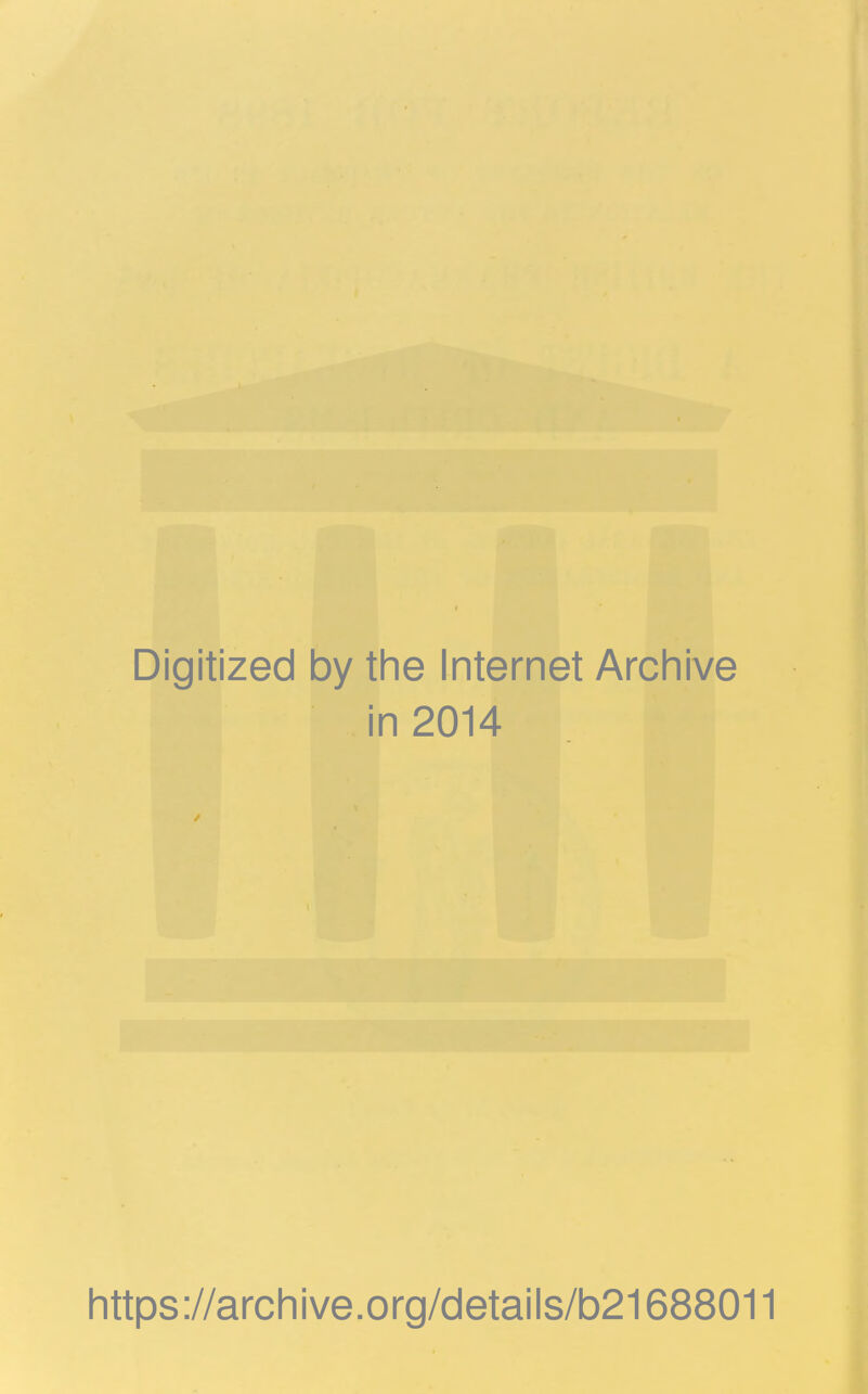 Digitized by the Internet Archive in 2014 https://archive.org/details/b21688011