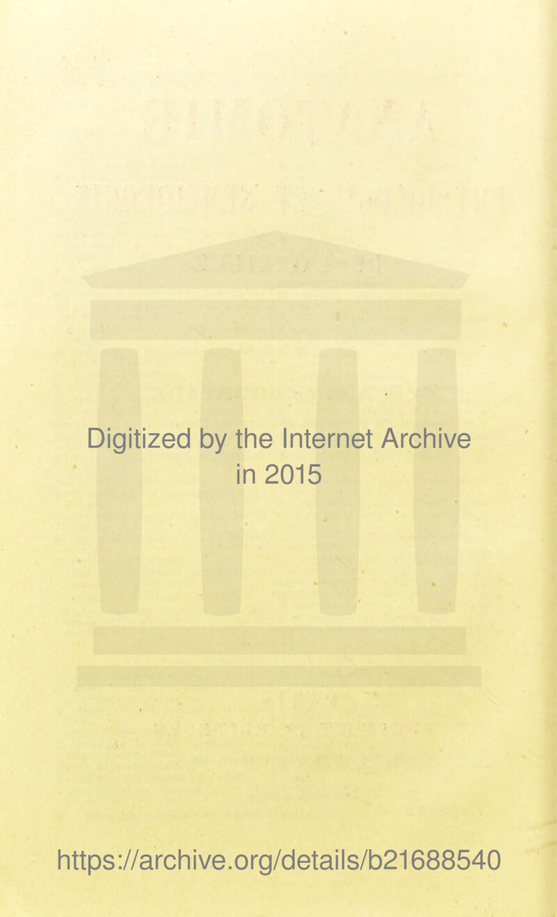 Digitized by the Internet Archive in 2015 https://archive.org/details/b21688540