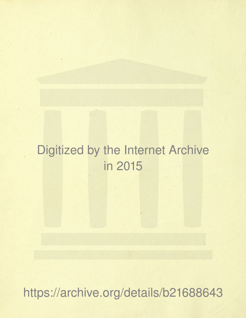 Digitized by the Internet Archive in 2015 https://archive.org/details/b21688643