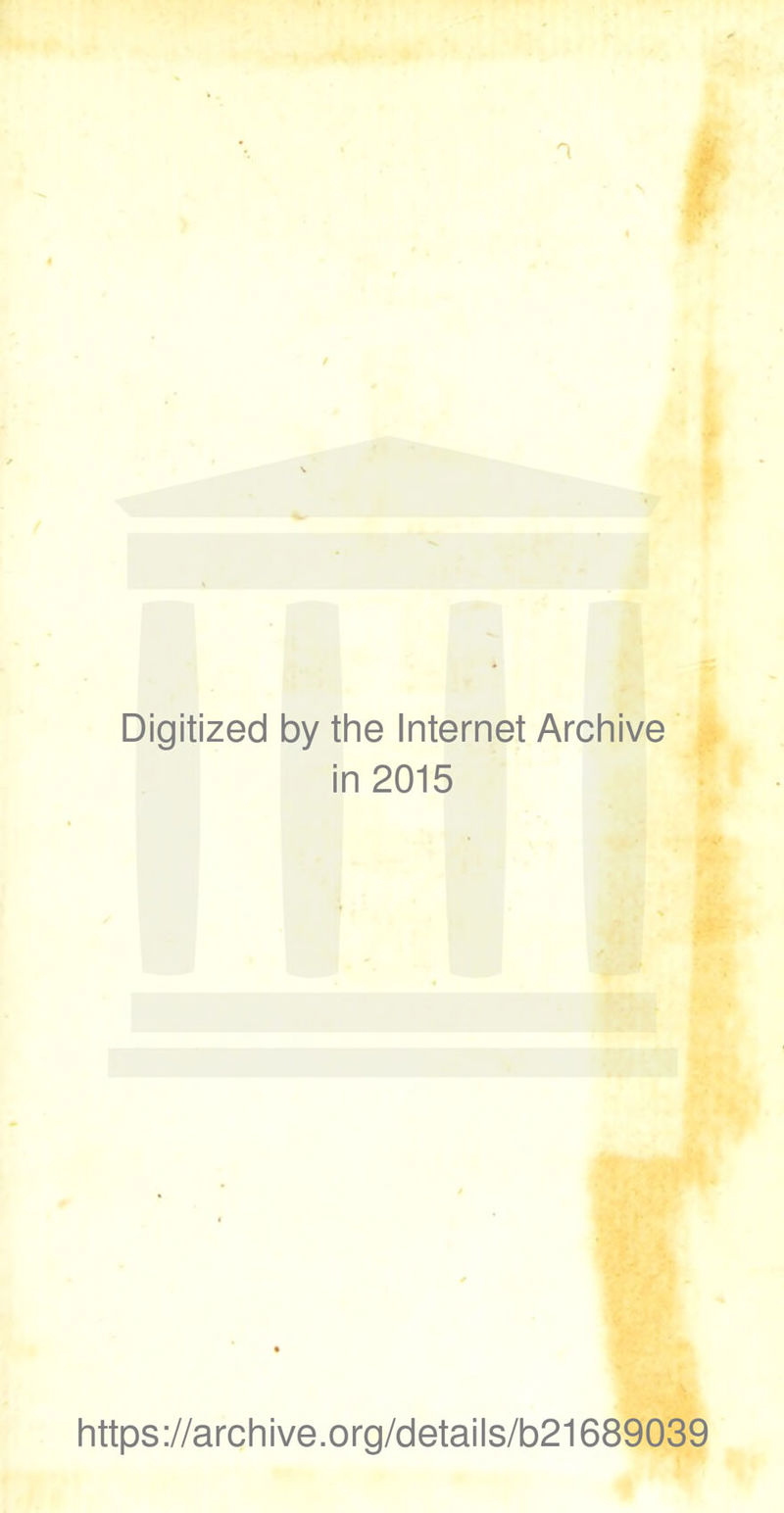 Digitized by the Internet Archive [y in 2015 ' ( ' 4 https://archive.org/details/b21689039
