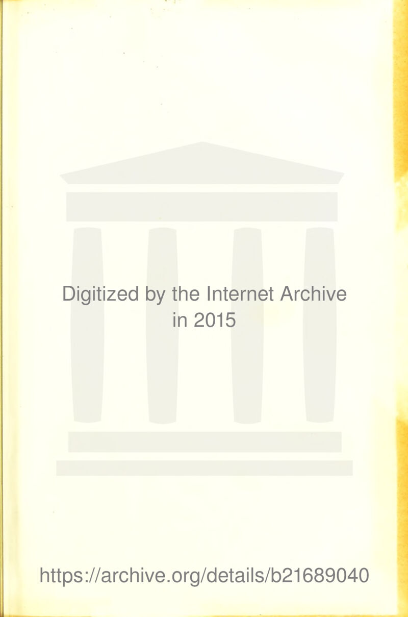 1 Digitized by the Internet Archive in 2015 https://archive.org/details/b21689040