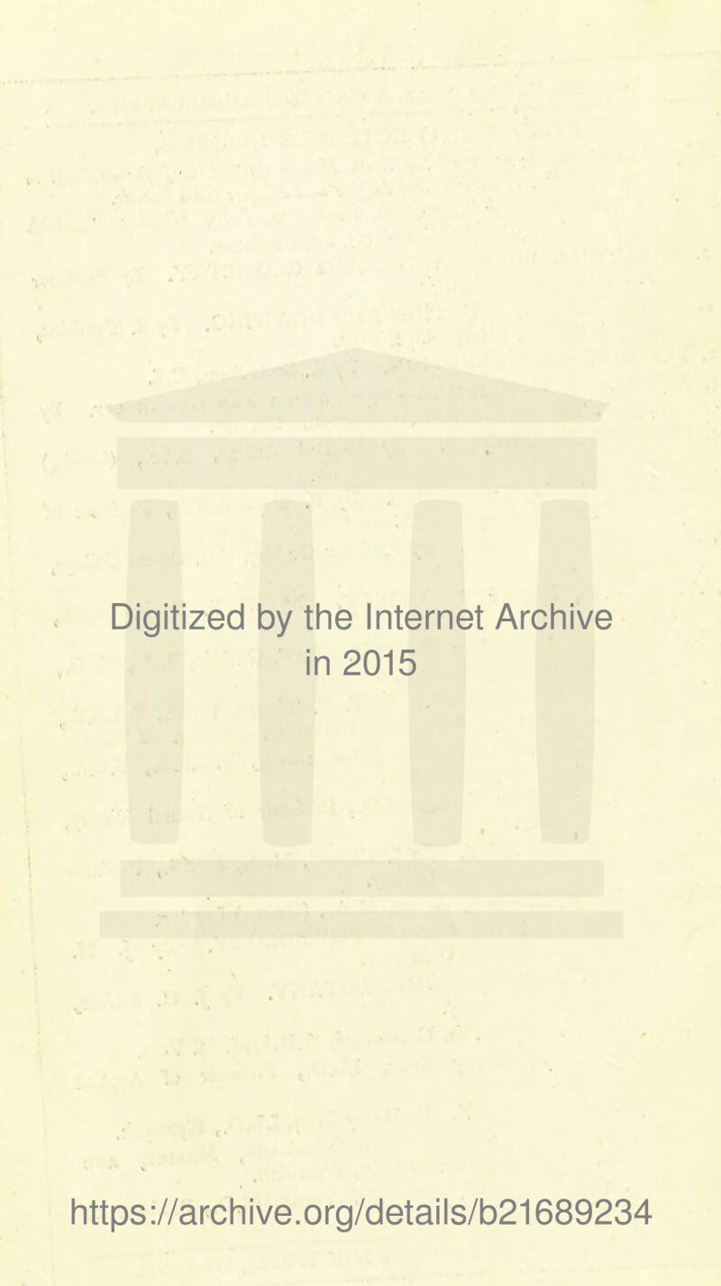 Digitized by the Internet Archive in 2015 https://archive.org/details/b21689234