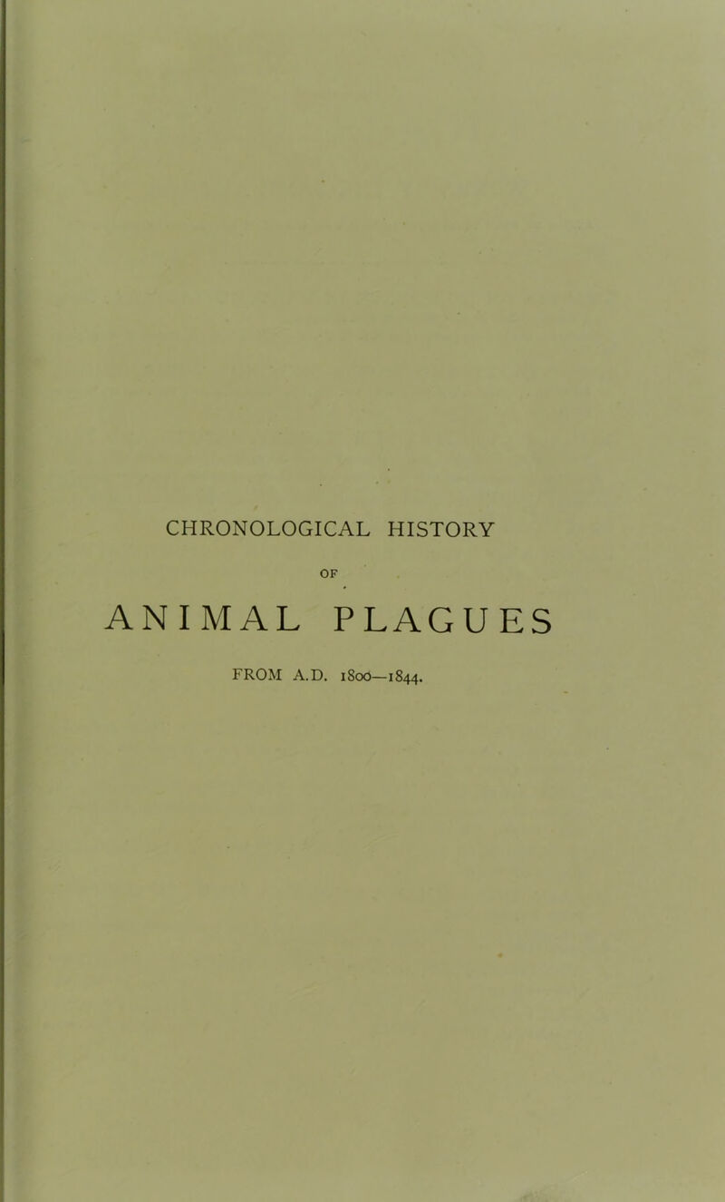 CHRONOLOGICAL HISTORY OF ANIMAL PLAGUES FROM A.D. 1S00—1844.