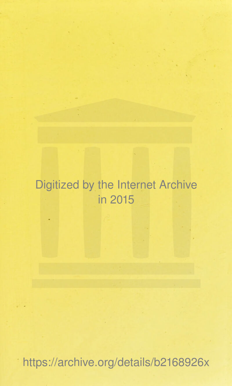 Digitized by the Internet Archive in 2015 https://archive.org/details/b2168926x