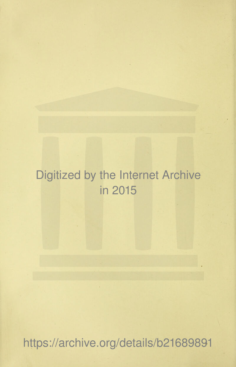 Digitized by the Internet Archive in 2015 littps://arclnive.org/details/b21689891