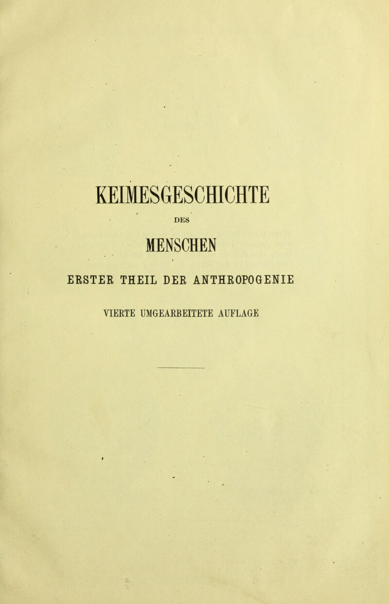 KEIMESGESCfflCHTE DES MENSCHEN BESTER THEIL DER ANTHROPOGENIE VIEETE UMGEAEBEITETE AUFLAGE