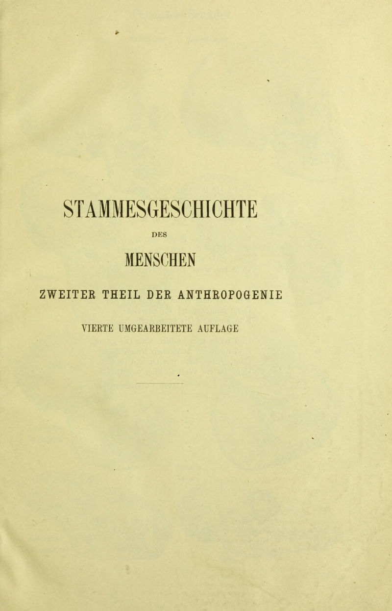 STAMMESGESCHICHTE DES ■ MENSCHEN ZWEITEE THEIL DEE ANTHE0P06ENIE VIERTE UMGEAEBEITETE AUFLAGE
