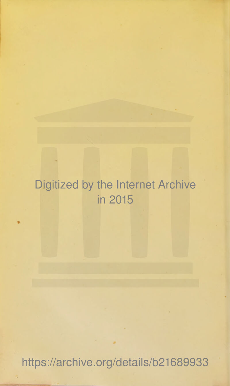 Digitized by the Internet Archive in 2015 [ittps://archive.org/details/b21689933