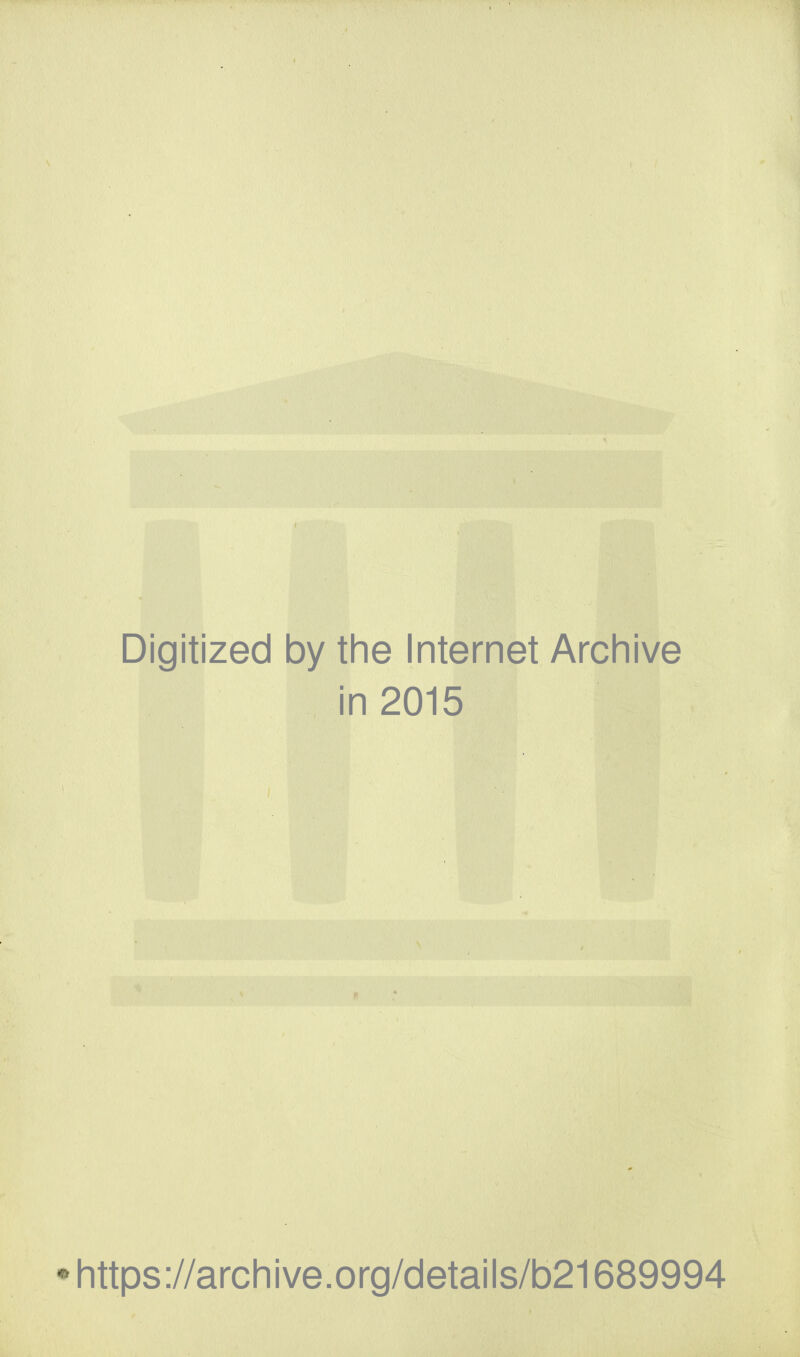 Digitized by the Internet Archive in 2015 •https://archive.org/details/b21689994