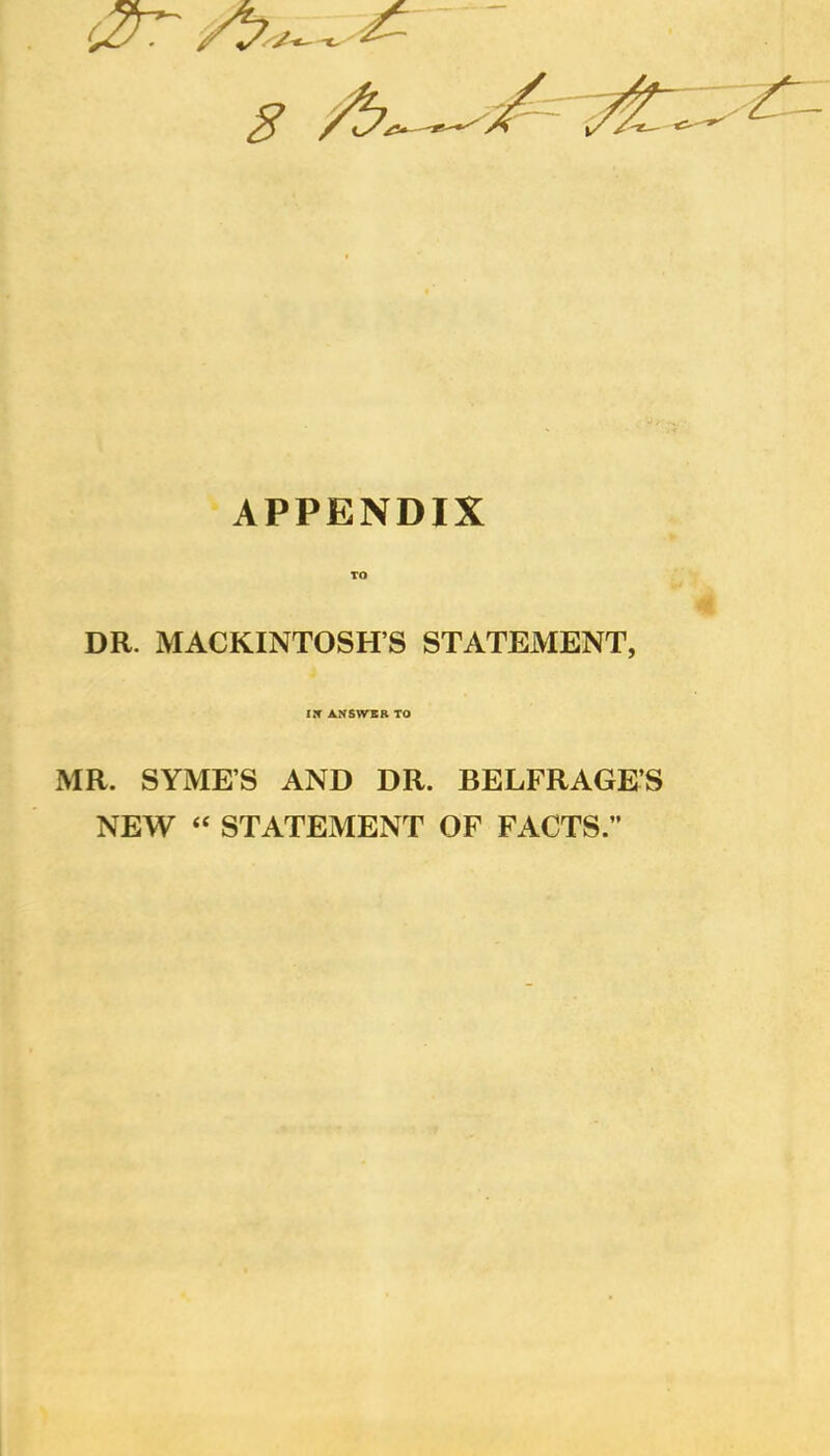 DR. MACKINTOSH’S STATEMENT, 1ST ANSWER TO MR. SYME’S AND DR. BELFRAGE’S NEW “ STATEMENT OF FACTS.”