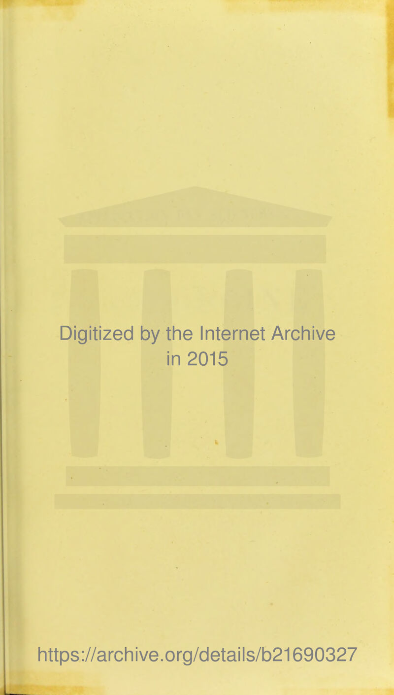 Digitized by the Internet Archive in 2015 https://archive.org/details/b21690327