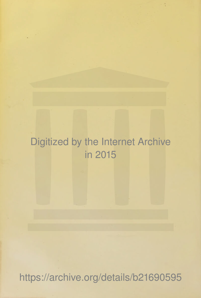 Digitized by the Internet Archive in 2015 https://archive.org/details/b21690595
