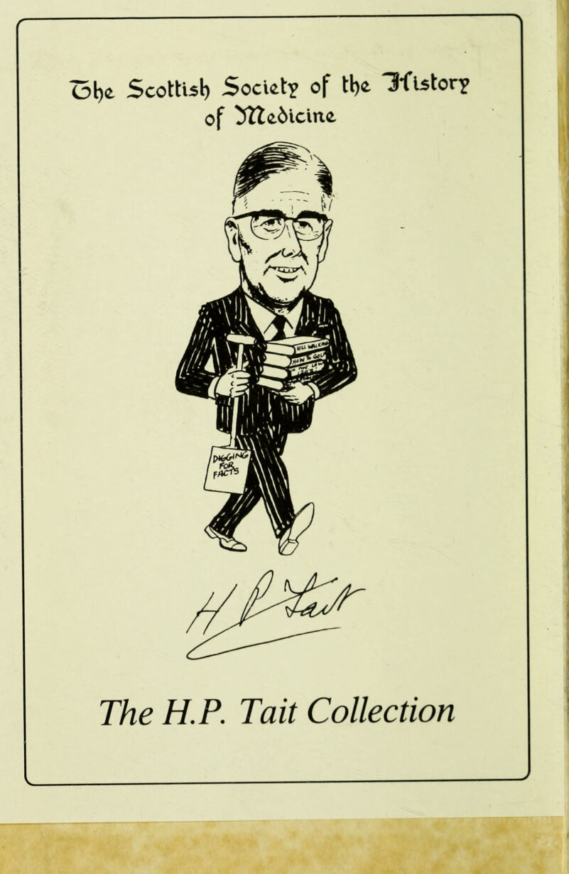 Obe Scottish Society of tbe Iflstory of 5tte6icine The H.P. Tait Collection