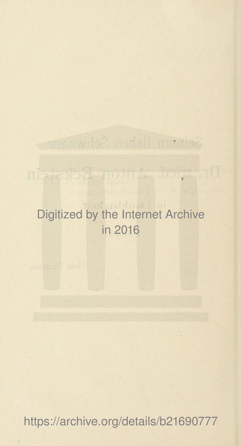 Digitized by the Internet Archive in 2016 https://archive.org/details/b21690777