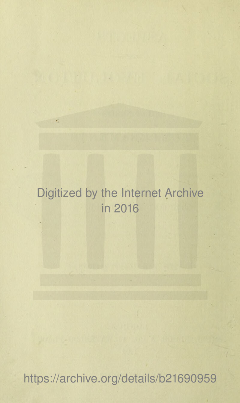 Digitized by the Internet Archive in 2016 https://archive.org/details/b21690959