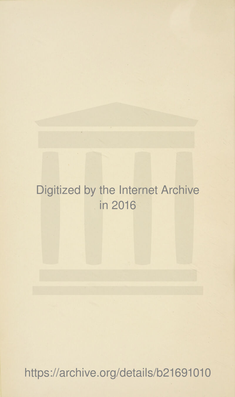 Digitized by the Internet Archive in 2016 https://archive.org/details/b21691010