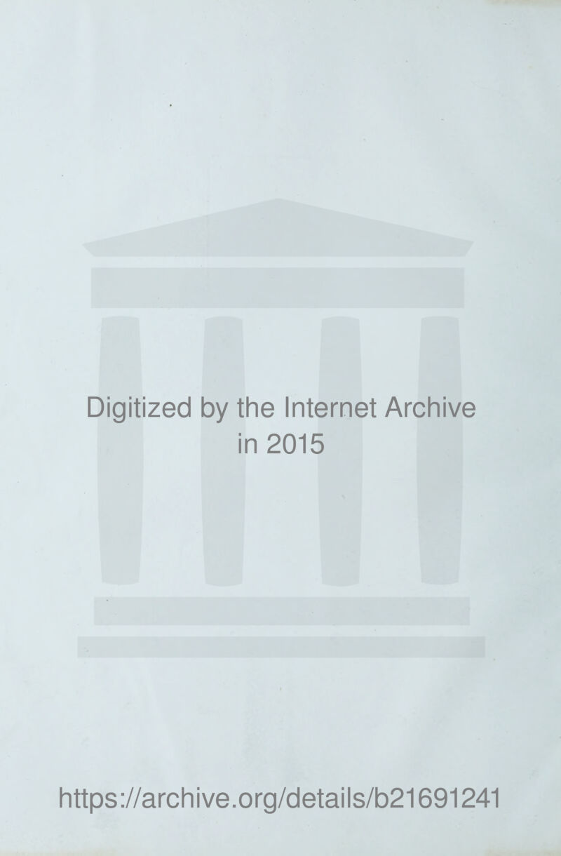 Digitized by the Internet Archive in 2015 https://archive.org/details/b21691241